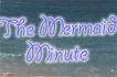 Mermaid minute