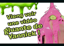 Vidéos gluantes de Yannick!