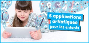 5 applications artistiques qui font appel à la créativité des enfants !