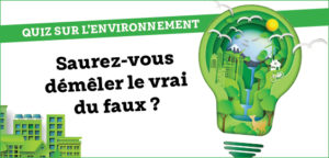 Quiz sur l’environnement. Saurez-vous démêler le vrai du faux ?