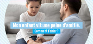 Peines d’amitié ou d’amour : comment aider son enfant ?