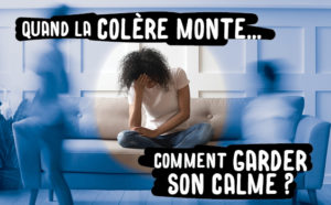 Comment garder son calme quand la colère monte ?