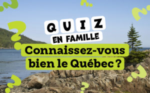 Quiz : Connaissez-vous bien le Québec?