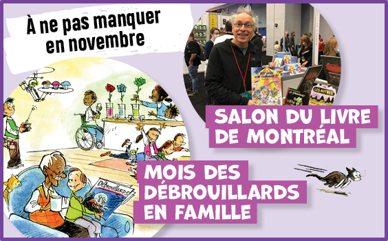 En novembre 2022 : Mois des Débrouillards en famille et Salon du livre de Montréal