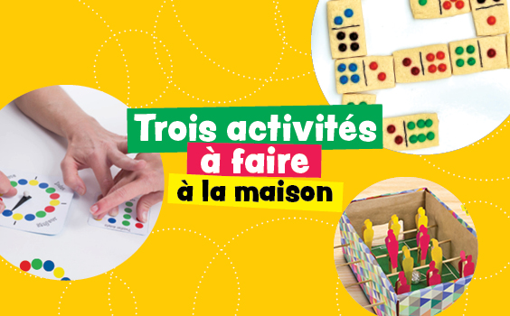 Trois activités à faire à la maison